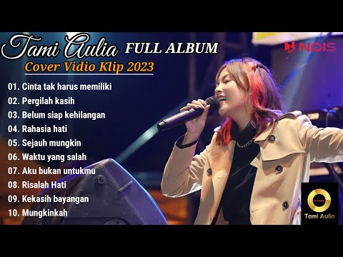 Tami Aulia Cover Full Album | Cinta Tak Harus Memiliki | Tami Aulia Cover Vidio klip 2023