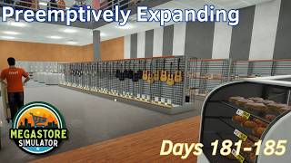 Preemptively Expanding - 37 - Days 181-185 - Megastore Simulator