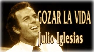 Julio Iglesias - Gozar la Vida (letras)