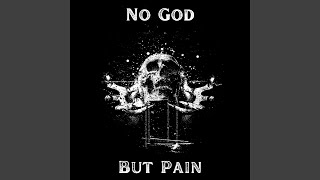 No God But Pain