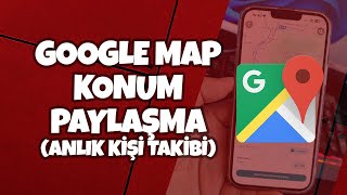 GOOGLE MAP KONUM PAYLAŞMA (ANLIK KİŞİ TAKİBİ)