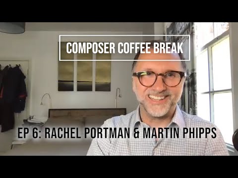 Composer Coffee Break 6 - Rachel Portman and Martin Phipps