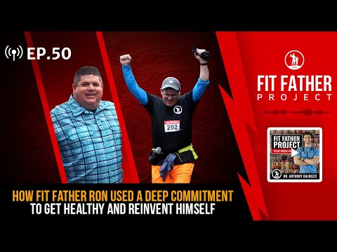 FFP Podcast Ep.50 - How Fit Father Ron Used a Deep Commitment to Get Healthy and Reinvent Himself