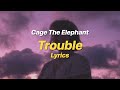 Trouble - Cage The Elephant (Lyrics)