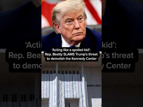 'Acting like a spoiled kid:' Rep. Beatty SLAMS Trump's threat to demolish the Kennedy Center