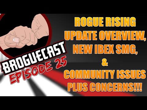 BROGUECAST EP 25 - ROGUE RISING UPDATE OVERVIEW, NEW IBEX SMG, & COMMUNITY ISSUES AND CONCERNS!!!