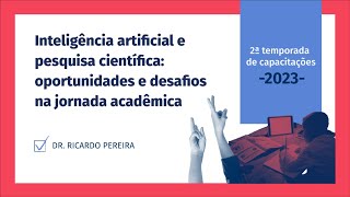 Inteligência artificial e pesquisa científica: oportunidades e desafios na jornada acadêmica