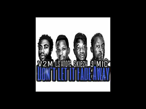 Don't Let It Fade Away L.S Andre ft. Skiezy, J-Mic & V2M