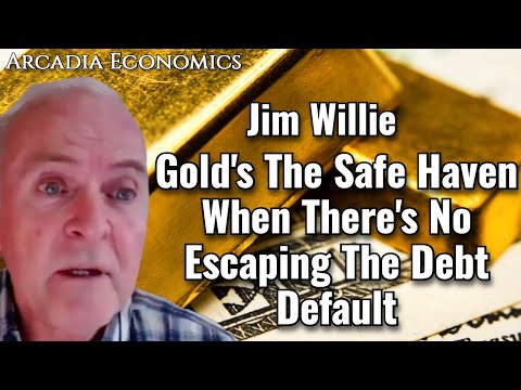 New Jim Willie: 'Gold's The Safe Haven When There's No Escaping The Debt Default!' - Arcadia Economics