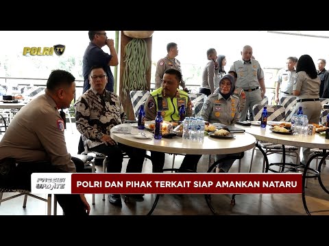 PRESISI UPDATE: POLRI BERSAMA PARA PIHAK TERKAIT SIAP AMANKAN NATARU 2025 11/25/25 (18.00)