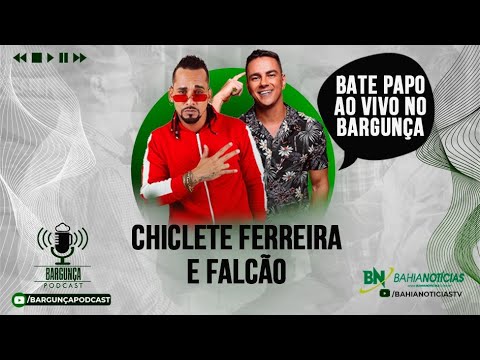 Bargunça Podcast - Chiclete Ferreira e Falcão