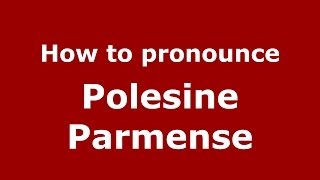 How to pronounce Polesine Parmense