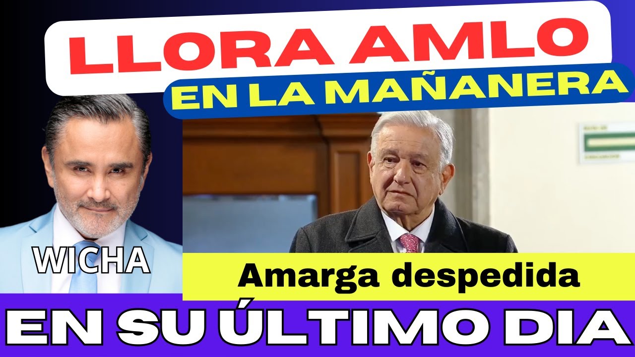 LLORA AMLO EN LA MAÑANERA. AMARGA DESPEDIDA