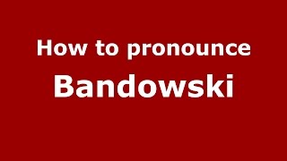 How to pronounce Bandowski
