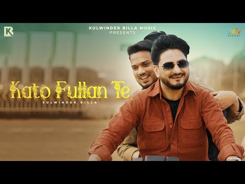 Kato Fullan Te (Official Video) Kulwinder Billa | New Punjabi Songs | Latest Punjabi Songs 2024