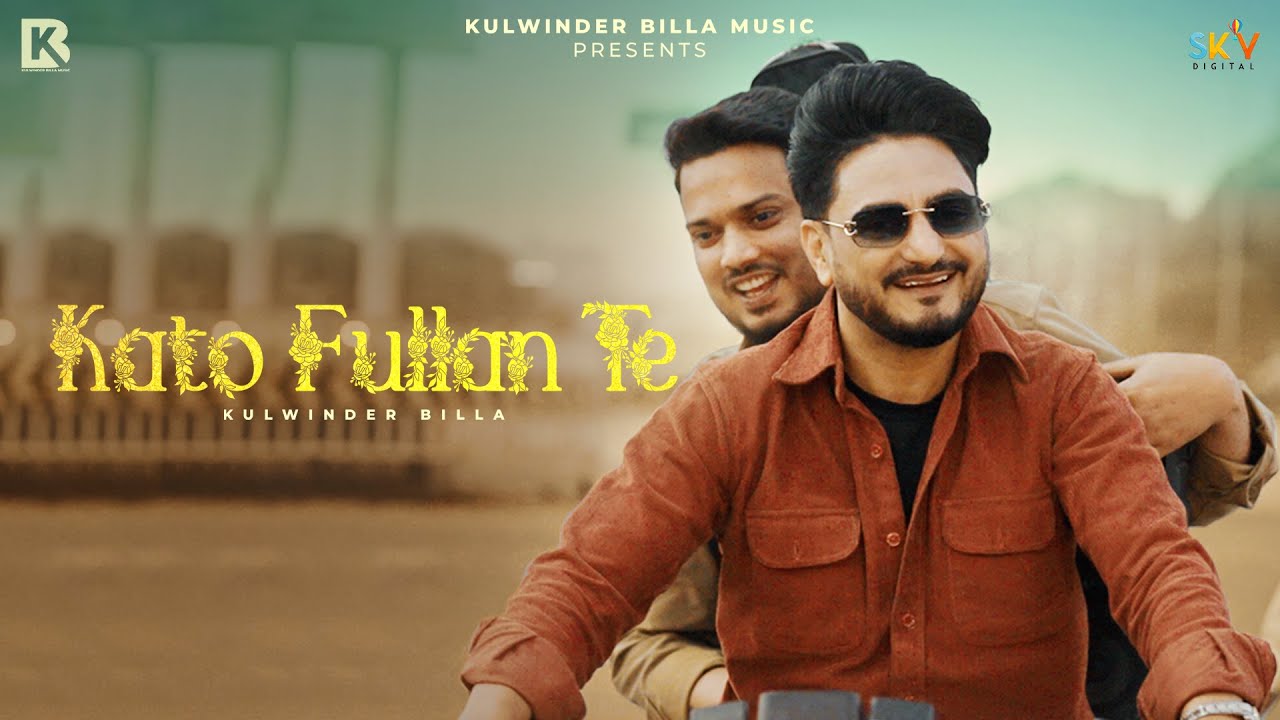 Kato Fullan Te Lyrics | Kulwinder Billa