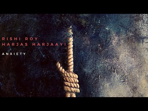 Anxiety - Rishi Roy x @HARJASHARJAAYI