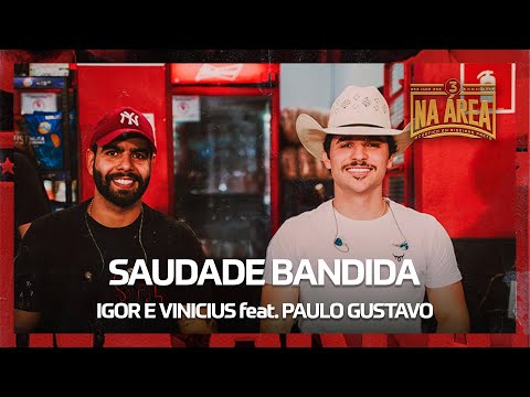 Igor e Vinicius feat. Paulo Gustavo - Saudade Bandida (Na Área 3)