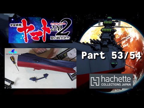 Hachette JP Space Battleship Yamato Part 53 & 54 - Neue Rumpfteile und Lichtleiter!