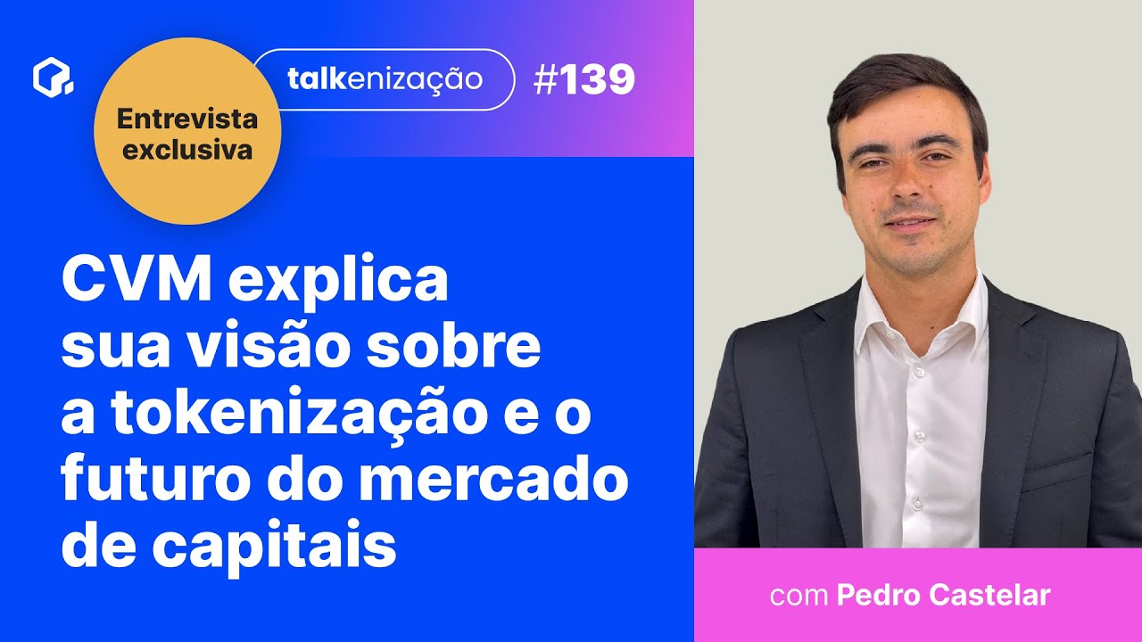 CVM explica sua visão sobre a tokenização e o futuro do mercado de capitais | Pedro Castelar | #139