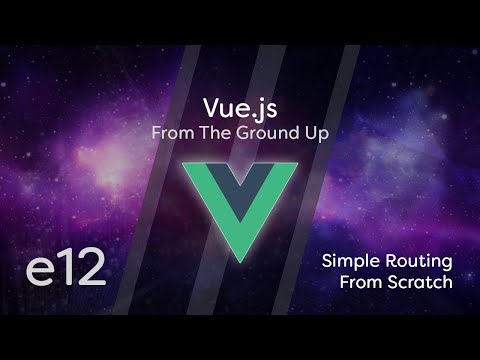 Vue.js Tutorial From Scratch - e12 - Simple Routing From Scratch