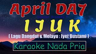 Download lagu April DA7 - Ijuk - Karaoke Nada Pria mp3