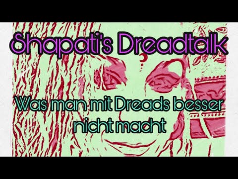 Shapatis Dreadtalk - was man besser nicht mit Dreads macht