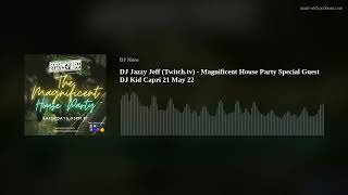 DJ Jazzy Jeff (Twitch.tv) - Magnificent House Party  Special Guest DJ Kid Capri 21 May 22