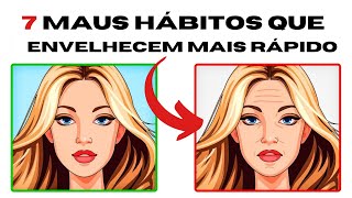 7 Hábitos Que ENVELHECEM A PELE