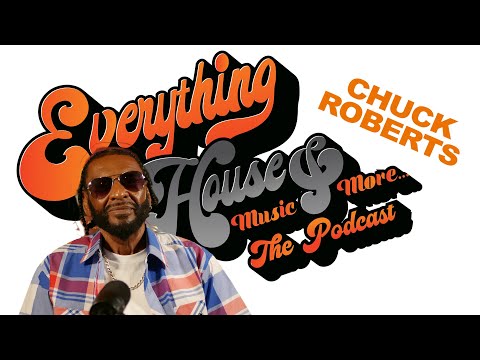 Chuck Roberts the "Voice Of House" | Episode 34