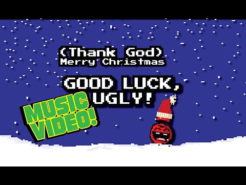 (Thank God) Merry Christmas - Good Luck, Ugly! - MUSIC VIDEO