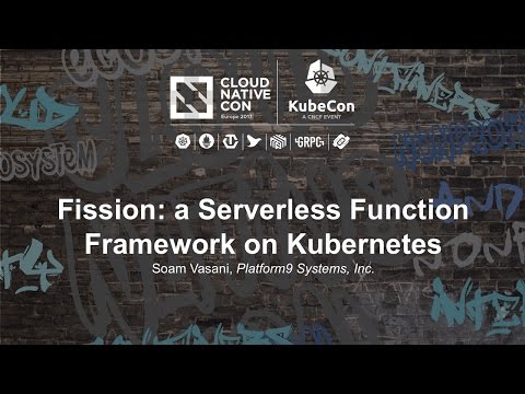 Fission: a Serverless Function Framework on Kubernetes [B] - Soam Vasani, Platform9 Systems, Inc.