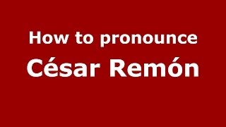 How to pronounce César Remón