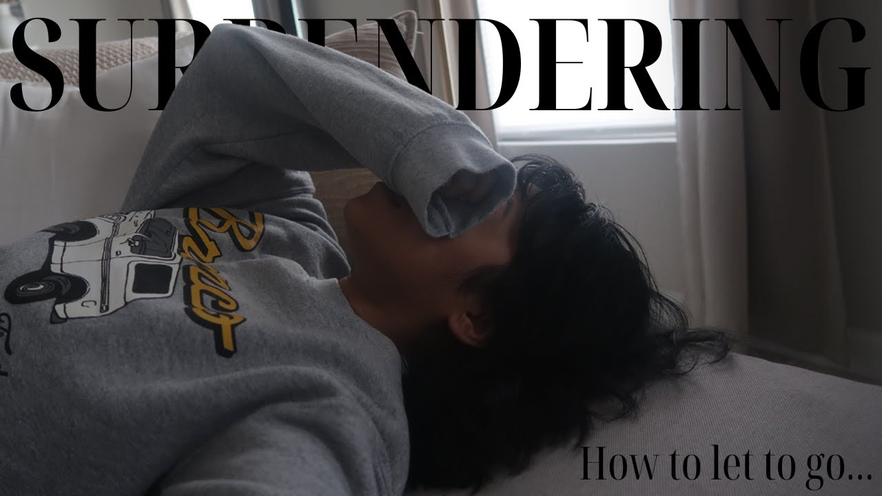 How to let go for God to take control.... The beauty in surrendering