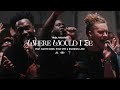 Where Would I Be? (feat. Dante Bowe, Ryan Ofei & Brandon Lake) | Maverick City Music | TRIBL