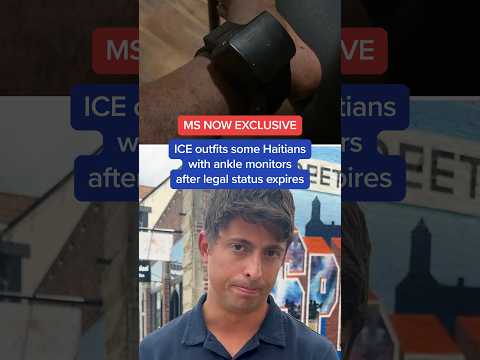 MS NOW EXCLUSIVE: ICE outfits some Haitians with ankle monitors after legal status expires