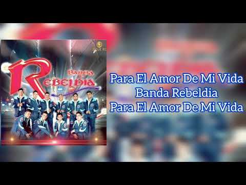 Banda Rebeldia • Para El Amor De Mi Vida • #ParaTi
