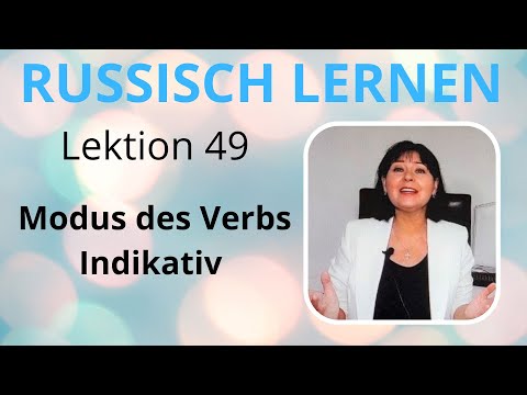 Lektion 49. Modus des Verbs. Indikativ