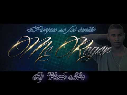 MC ROGER   PORQUE SE FOI IRMÃO  DJ VINICINHO MIX