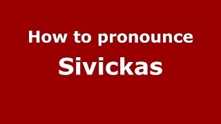 How to pronounce Sivickas