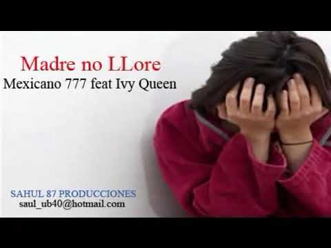 Madre No Llore  Mexicano  777 Feat Ivy Queen