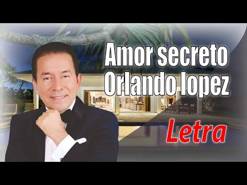 Amor Secreto - Orlando Lopez (LETRA)