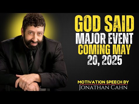 GOD SAID: Major Event Coming May 2O, 2025 – Prepare NOW! Jonathan Cahn Prophecy!