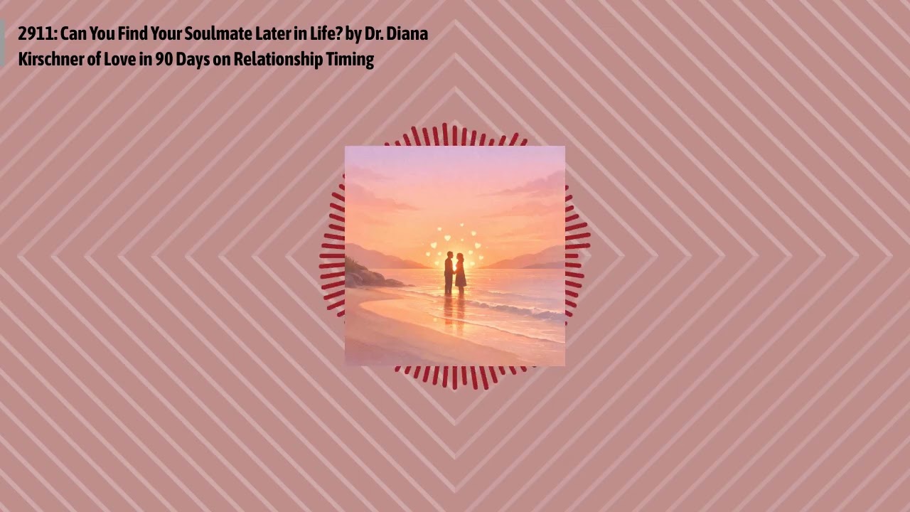 2911: Can You Find Your Soulmate Later in Life? by Dr. Diana Kirschner of Love in 90 Days on...