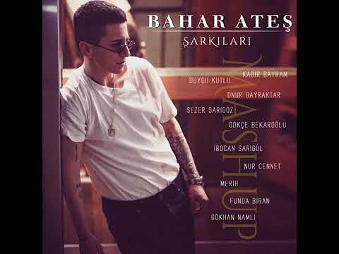 Bahar Ateş Şarkıları-Kadir Bayram-Duygu Kutlu-Onur Bayraktar-Sezer Sarıgöz-Nur Cennet-Merih-İbocan