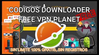 MEJORES CODIGOS DOWNLOADER, CODIGO PARA FREE VPN PLANET, SIN LIMITE,GRATIS.PARA 