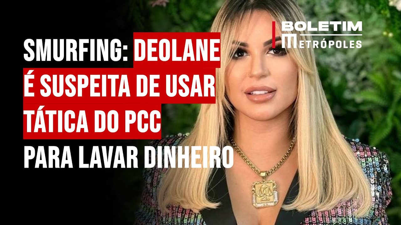 Smurfing: Deolane é suspeita de usar tática do PCC para lavar dinheiro
