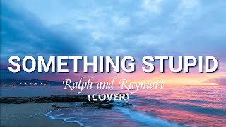 Download lagu Something Stupid (Lyrics) | Frank & Nancy Sinatra | Ralph and Raymart (Cover) mp3 Download lagu Something Stupid (Lyrics) | Frank & Nancy Sinatra | Ralph and Raymart (Cover) mp3