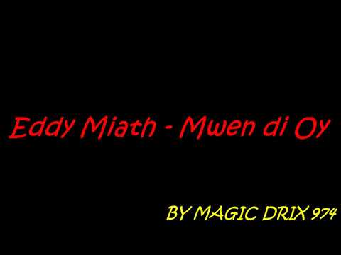 Eddy Miath - Mwen di Oy  2017 BY MAGIC DRIX 974