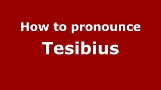 How to pronounce Tesibius